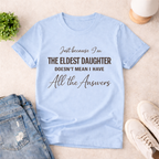 I AM THE ELDEST DAUGHTER ~ T-SHIRT