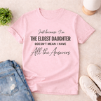 I AM THE ELDEST DAUGHTER ~ T-SHIRT